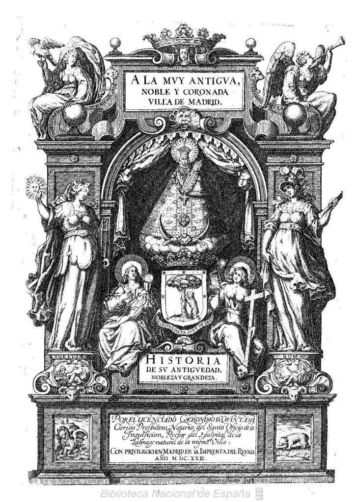 Portada calcográfica de Gerónimo de la Quintana: A la muy noble, antigua y coronada villa de Madrid. Historia de su antigüedad, nobleza y grandeza, Madrid, Imprenta del Reyno, 1629. 